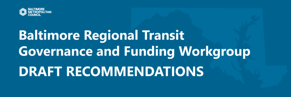 Baltimore Regional Transit Governance and Funding Workgroup DRAFT RECOMMENDATIONSDecember 2022