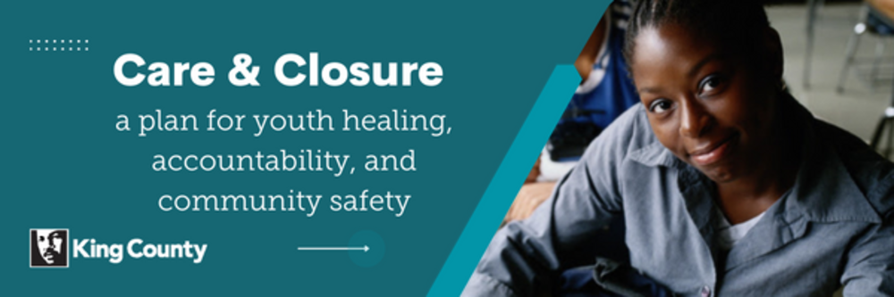 Image of one teen smiling and looking at the camera; the words: Care and closure with the subtitle of a plan for youth healing, accountability, and community safety.