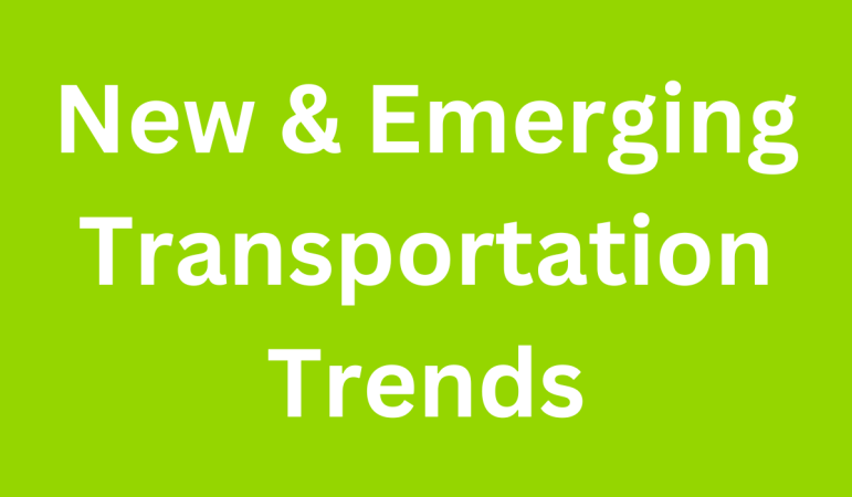 New and Emerging Transportation Trends