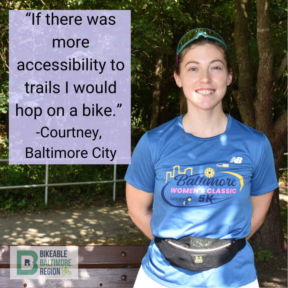 Courtney from Baltimore City says "If there was more accessibility to trails I would hop on a bike."